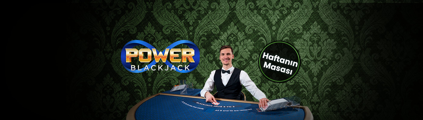 PowerBlackjackTableofTheWeek Haftanın Masasından 500 TL Bonus