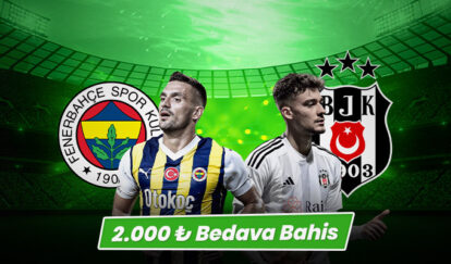 DEV DERBİDEN 2.000 TL BEDAVA BAHİS fenerbahce besiktas