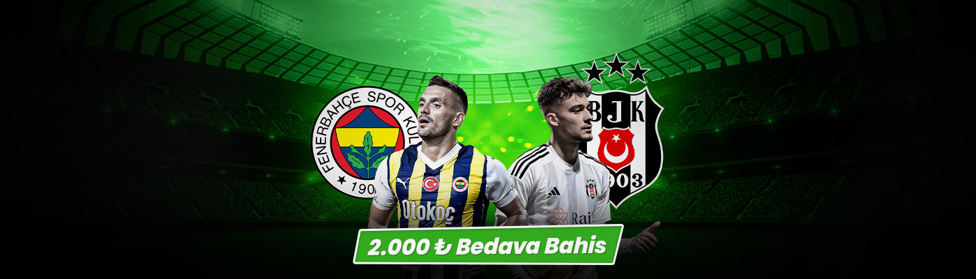 DEV DERBİDEN 2.000 TL BEDAVA BAHİS fenerbahce besiktas